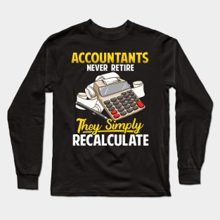 Accountants Never Retire They Simply Recalculate Long Sleeve T-Shirt